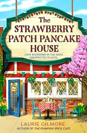 The Strawberry Patch Pancake House: A brand new small town romance