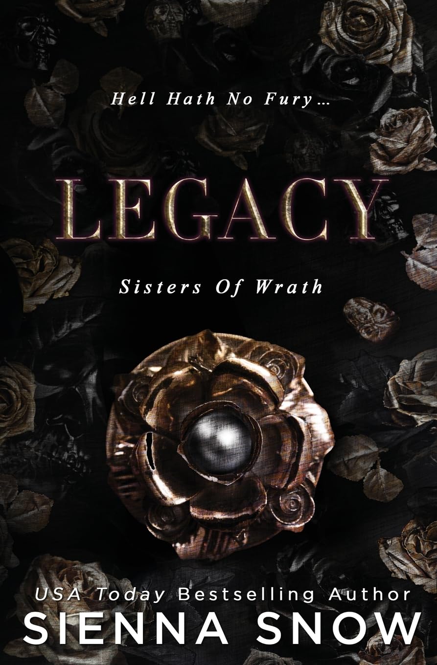 Legacy (Sisters of Wrath) Book 1 by Sienna Snow
