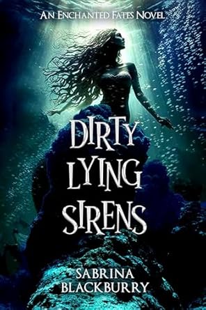 Dirty Lying Sirens (The Enchanted Fates)